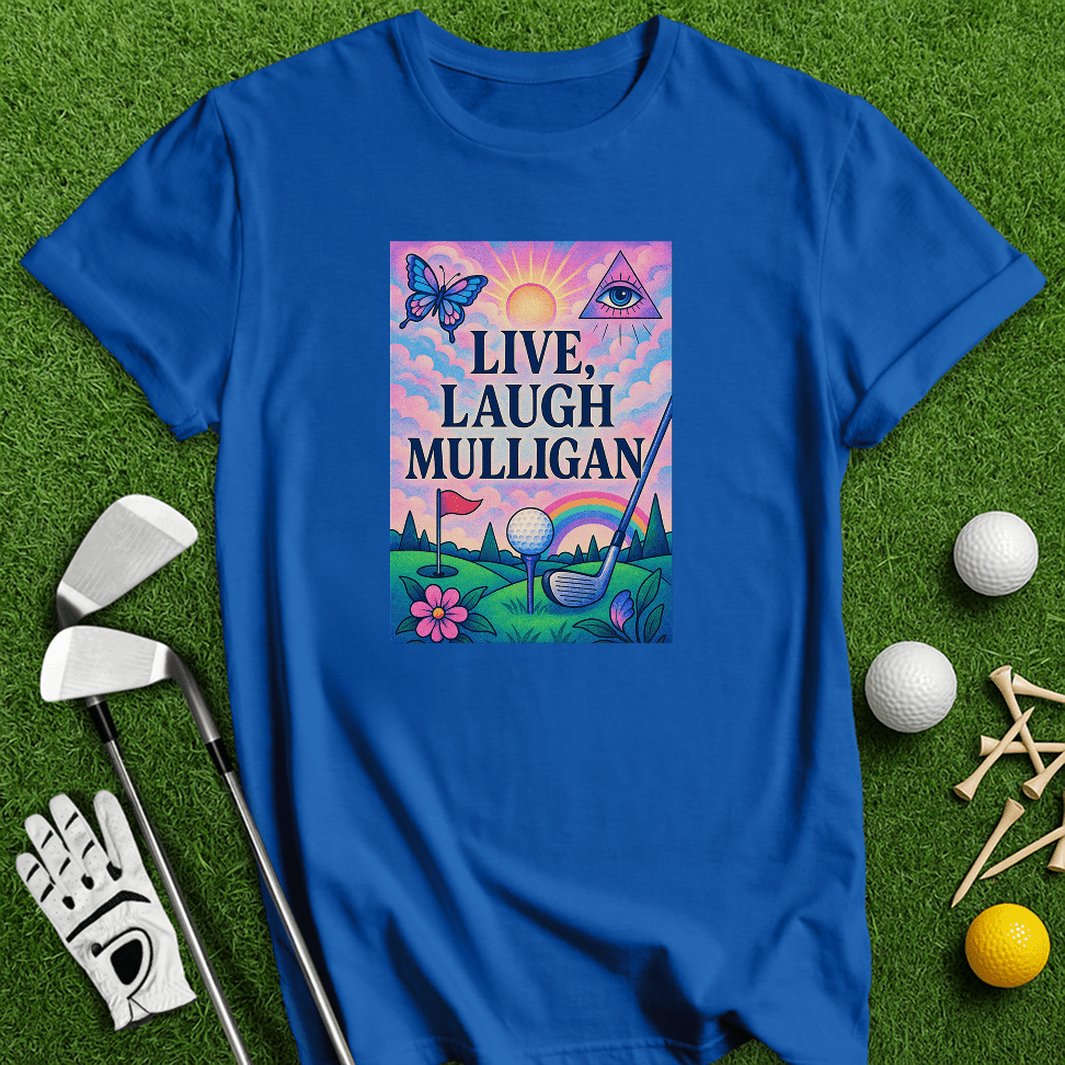 Live Laugh Mulligan T-Shirt - TeeHee Golf Gear