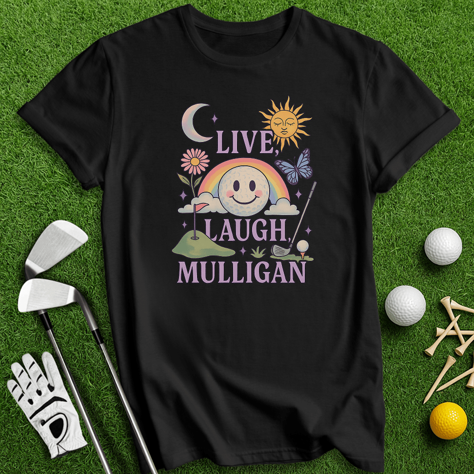 Live Laugh Mulligan T-Shirt - TeeHee Golf Gear