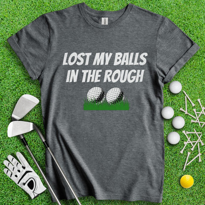 Lost My Balls In The Rough Funny T - Shirt - TeeHee Golf Gear