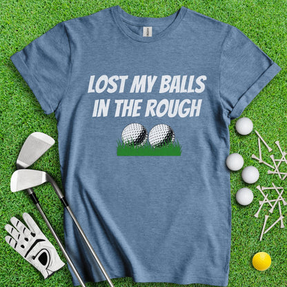 Lost My Balls In The Rough Funny T - Shirt - TeeHee Golf Gear