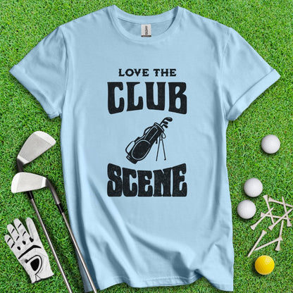 Love The Club Scene T-Shirt - TeeHee Golf Gear