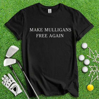 Make Mulligans Free Again Funny Golf T - Shirt - TeeHee Golf Gear