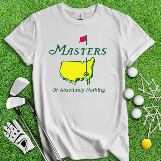 Master Of Absolutely Nothing T - Shirt - TeeHee Golf Gear