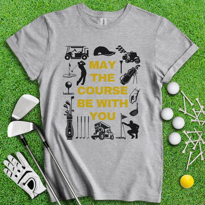 May The Course Be With You Golf T - Shirt - TeeHee Golf Gear