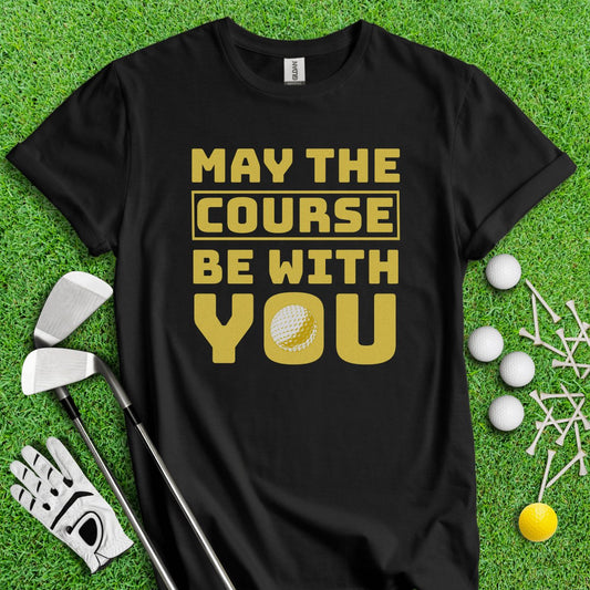 May The Course Be With You Golf T - Shirt - TeeHee Golf Gear