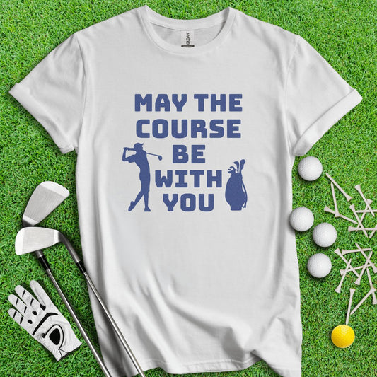 May The Course Be With You Golf T - Shirt - TeeHee Golf Gear