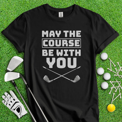 May The Course Be With You Golf T - Shirt - TeeHee Golf Gear