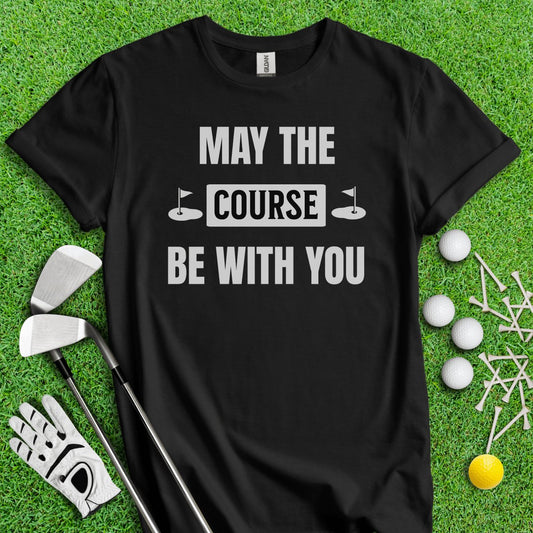 May the Course Be With You T - Shirt - TeeHee Golf Gear