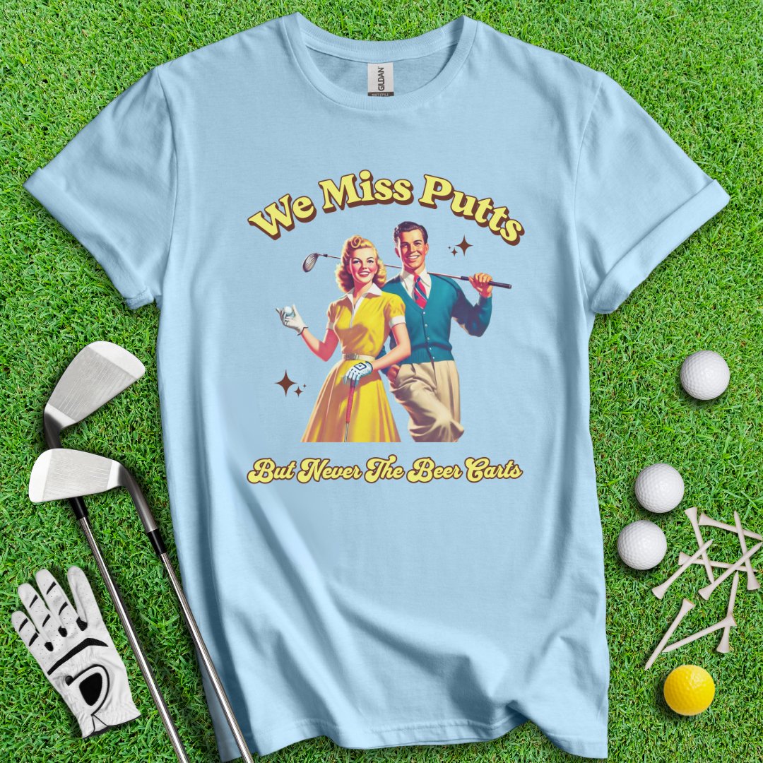 Miss Putts But Not Beer Putts T-Shirt - TeeHee Golf Gear