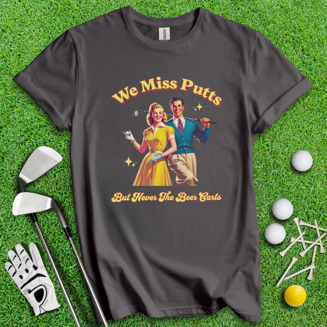 Miss Putts But Not Beer Putts T-Shirt - TeeHee Golf Gear