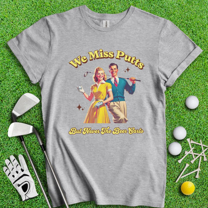 Miss Putts But Not Beer Putts T-Shirt - TeeHee Golf Gear