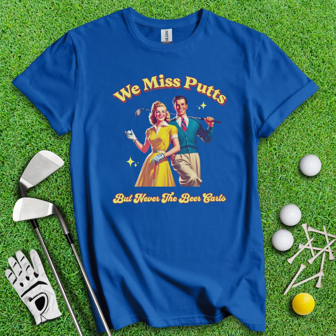 Miss Putts But Not Beer Putts T-Shirt - TeeHee Golf Gear