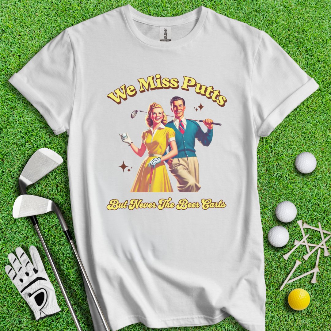 Miss Putts But Not Beer Putts T-Shirt - TeeHee Golf Gear