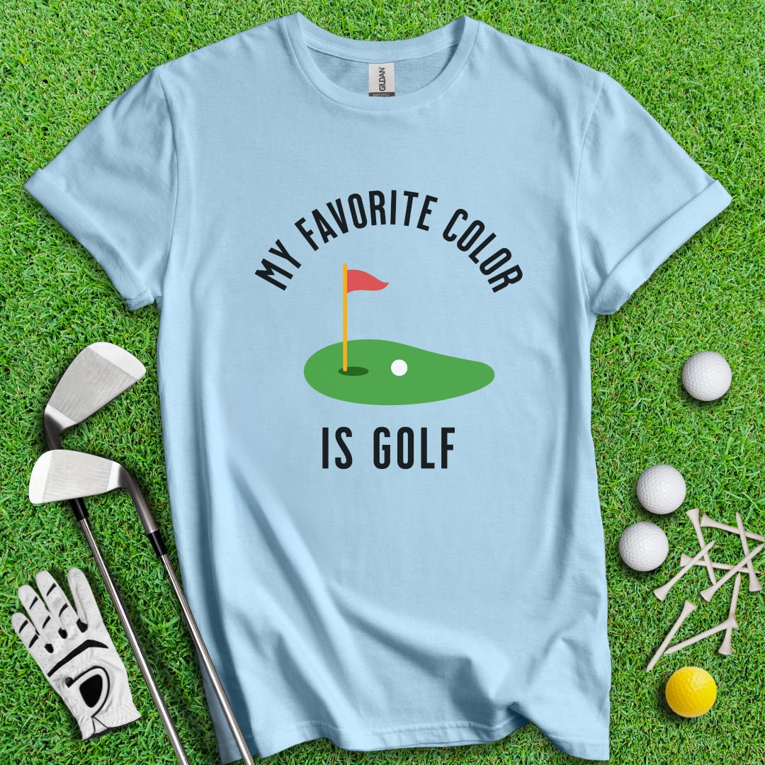 My Favorite Color Is Golf T-Shirt - TeeHee Golf Gear