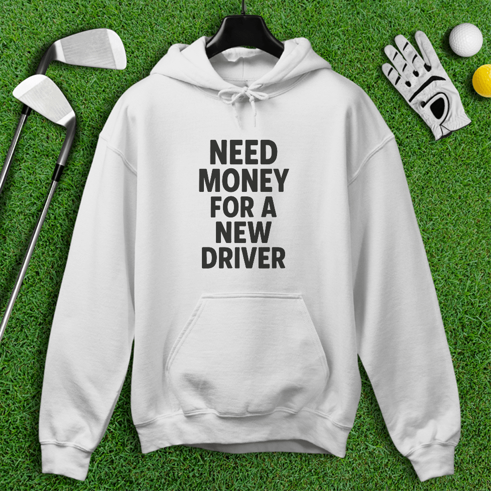 Need Money For A New Driver Hoodie - TeeHee Golf Gear