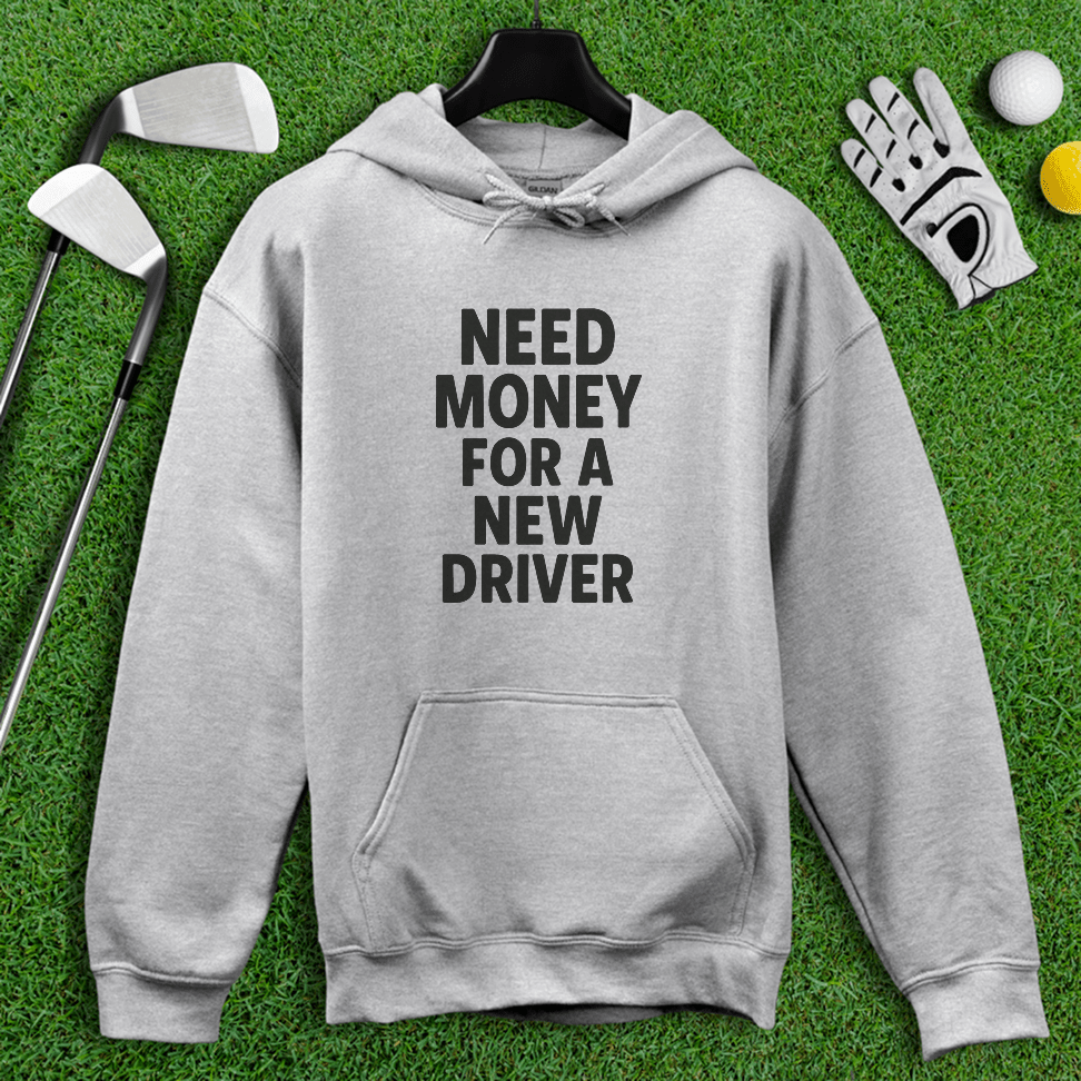 Need Money For A New Driver Hoodie - TeeHee Golf Gear