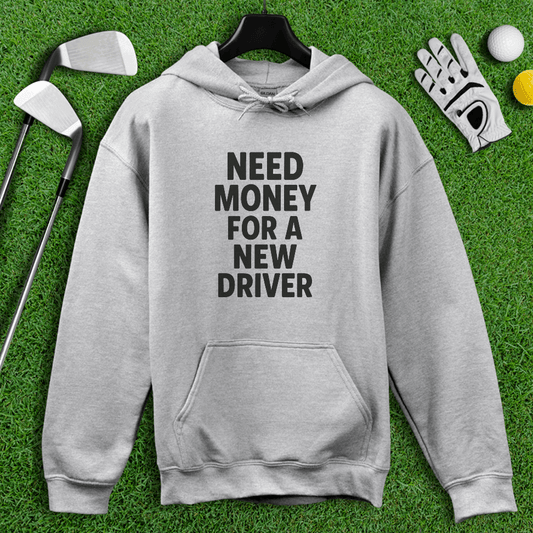 Need Money For A New Driver Hoodie - TeeHee Golf Gear