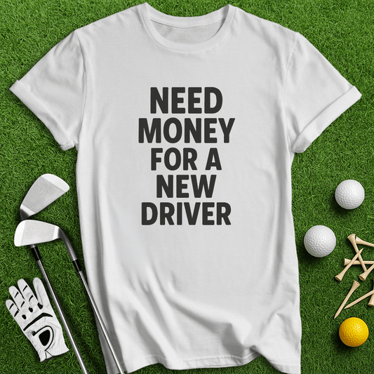 Need Money For Driver T-shirt - TeeHee Golf Gear