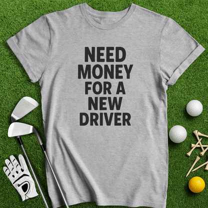 Need Money For Driver T-shirt - TeeHee Golf Gear