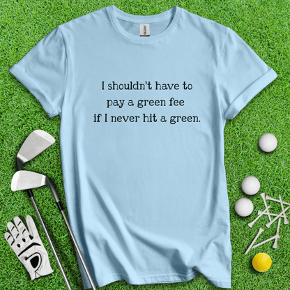 No Green Fee T-shirt - TeeHee Golf Gear