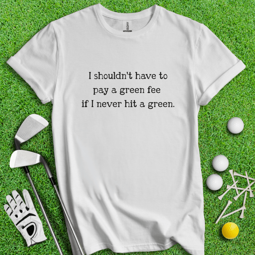 No Green Fee T-shirt - TeeHee Golf Gear