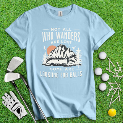 Not All Who Wander Are Lost, Some Are Looking For Balls Funny Golf Outdoor Lover T-Shirt - TeeHee Golf Gear