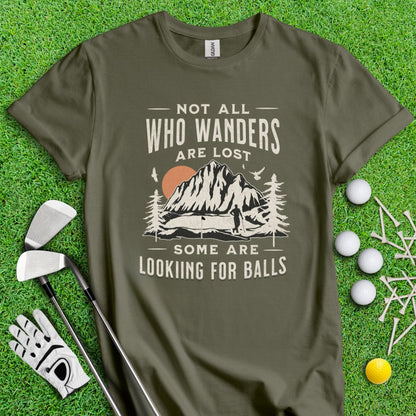 Not All Who Wander Are Lost, Some Are Looking For Balls Funny Golf Outdoor Lover T-Shirt - TeeHee Golf Gear