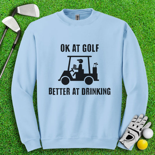 Ok At Golf Better At Drinking Crewneck - TeeHee Golf Gear