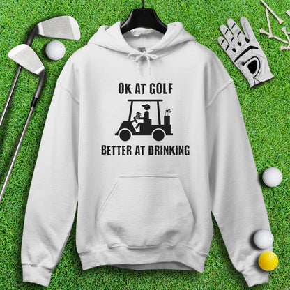 Ok At Golf, Better At Drinking Hoodie - TeeHee Golf Gear