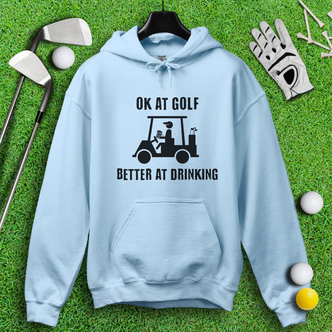 Ok At Golf, Better At Drinking Hoodie - TeeHee Golf Gear