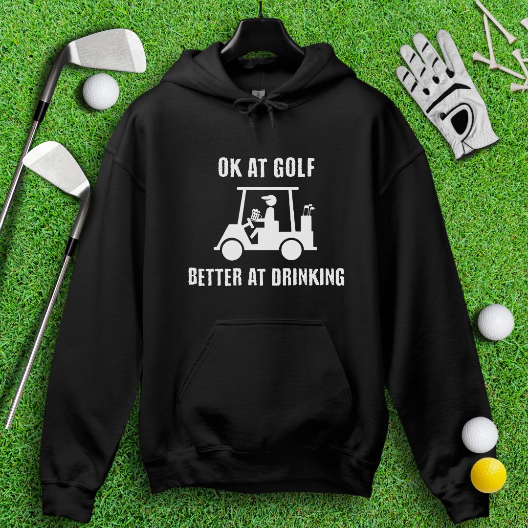 Ok At Golf, Better At Drinking Hoodie - TeeHee Golf Gear