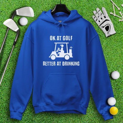 Ok At Golf, Better At Drinking Hoodie - TeeHee Golf Gear