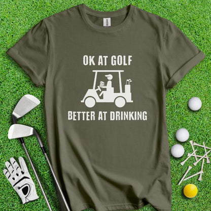 Ok At Golf Better At Drinking T-Shirt - TeeHee Golf Gear