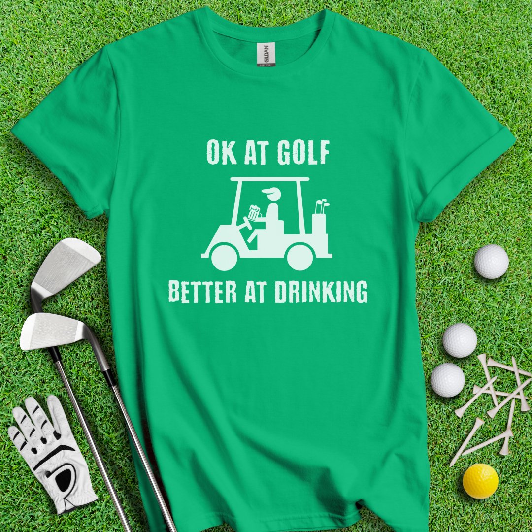 Ok At Golf Better At Drinking T-Shirt - TeeHee Golf Gear