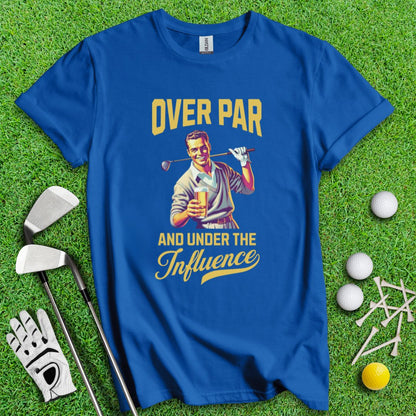 Over Par Under Influence T-Shirt - TeeHee Golf Gear