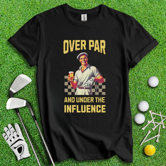 Over Par Under Influence T-Shirt - TeeHee Golf Gear