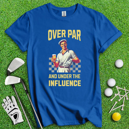 Over Par Under Influence T-Shirt - TeeHee Golf Gear