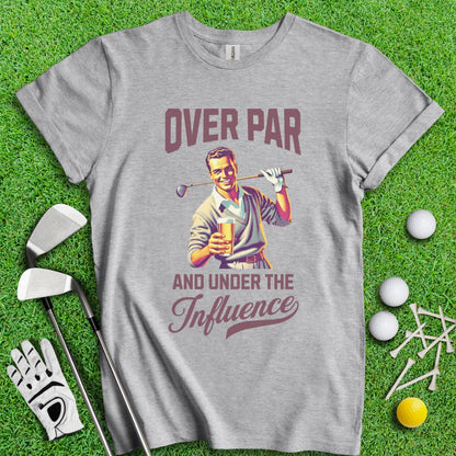 Over Par Under Influence T-Shirt - TeeHee Golf Gear