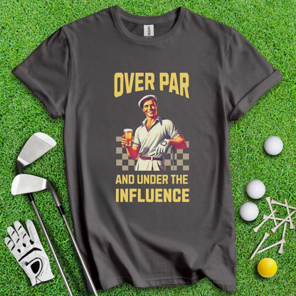 Over Par Under Influence T-Shirt - TeeHee Golf Gear