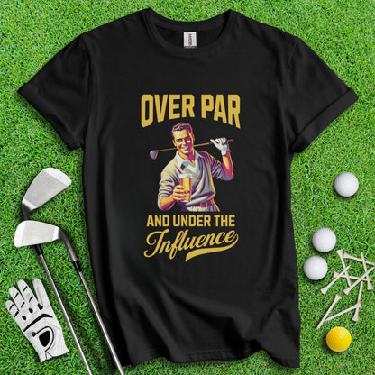 Over Par Under Influence T-Shirt - TeeHee Golf Gear