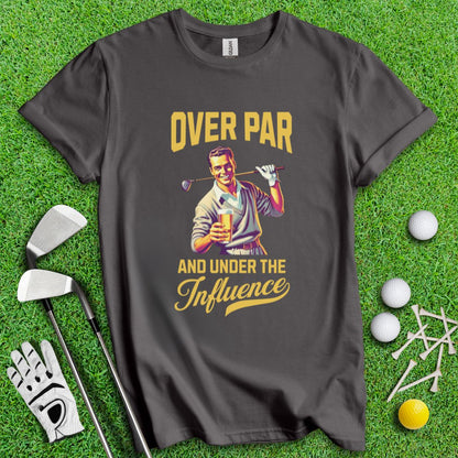 Over Par Under Influence T-Shirt - TeeHee Golf Gear