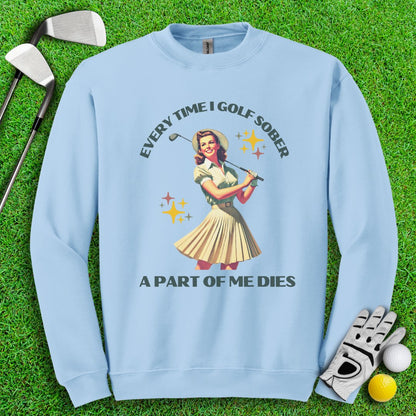 Part Of Me Dies When I Golf Sober Crewneck - TeeHee Golf Gear