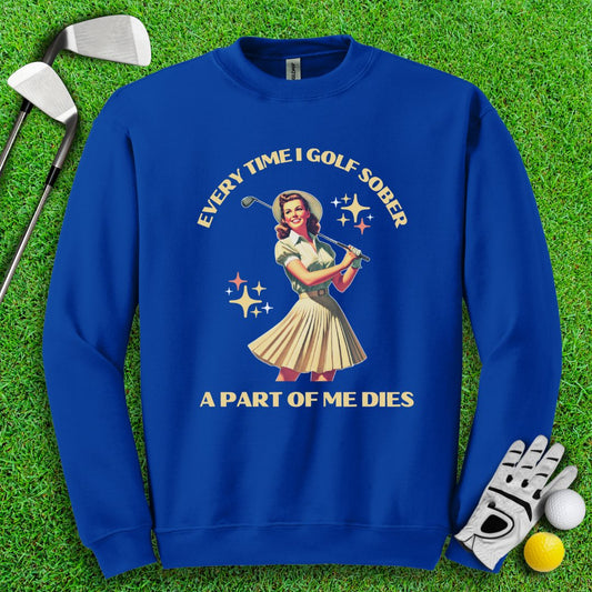 Part Of Me Dies When I Golf Sober Crewneck - TeeHee Golf Gear