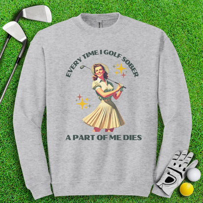 Part Of Me Dies When I Golf Sober Crewneck - TeeHee Golf Gear