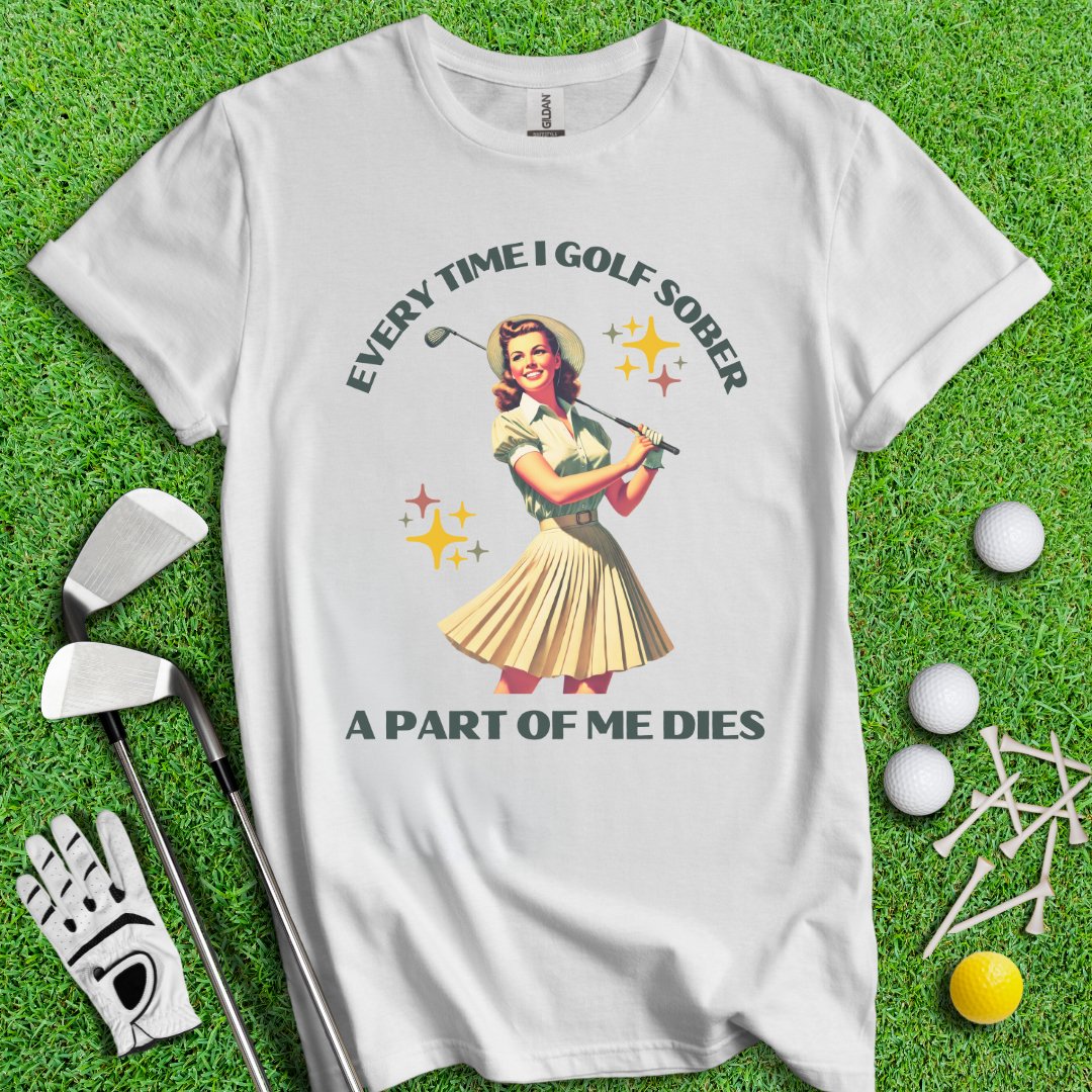 Part Of Me Dies When I Golf Sober T-Shirt - TeeHee Golf Gear