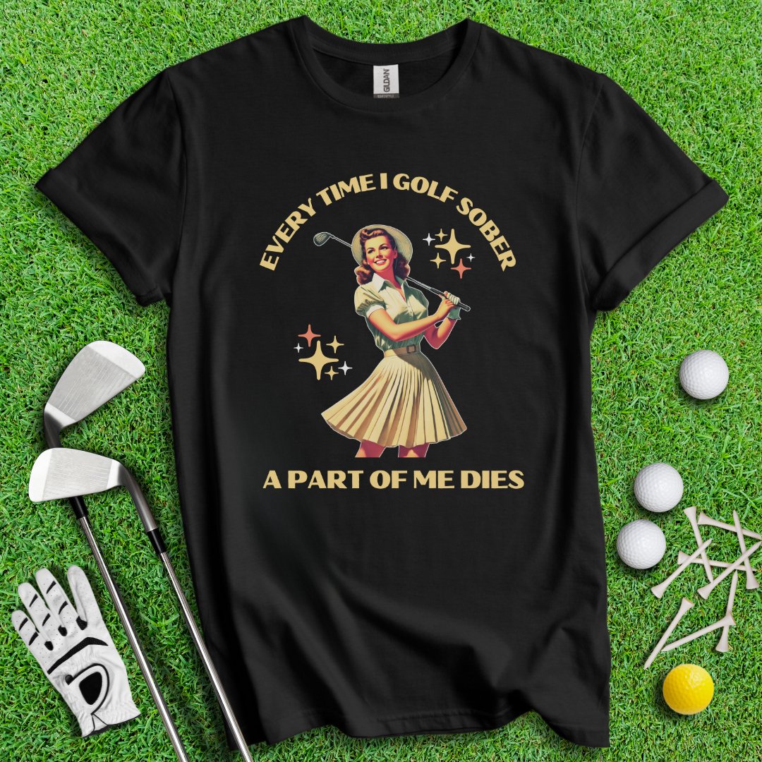 Part Of Me Dies When I Golf Sober T-Shirt - TeeHee Golf Gear