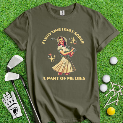 Part Of Me Dies When I Golf Sober T-Shirt - TeeHee Golf Gear