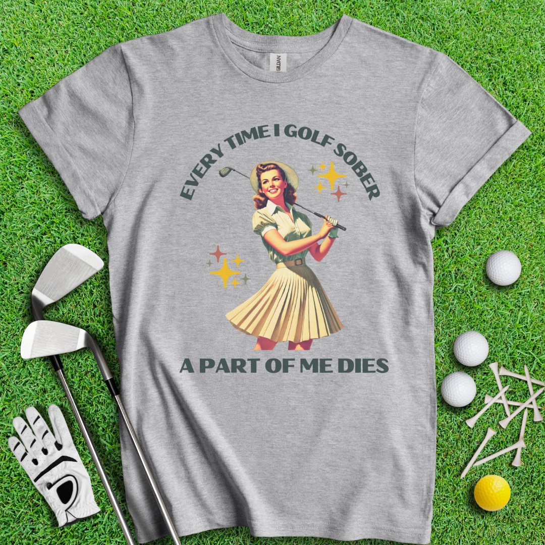 Part Of Me Dies When I Golf Sober T-Shirt - TeeHee Golf Gear