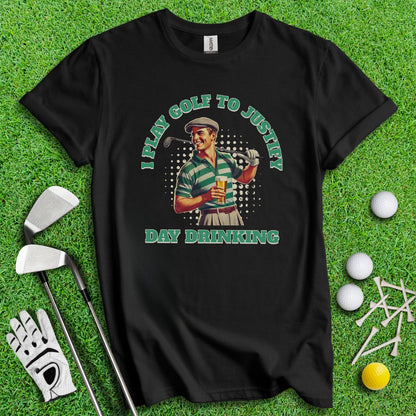 Play Golf To Justify Day Drinking T-Shirt - TeeHee Golf Gear