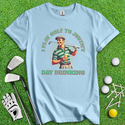 Play Golf To Justify Day Drinking T-Shirt - TeeHee Golf Gear